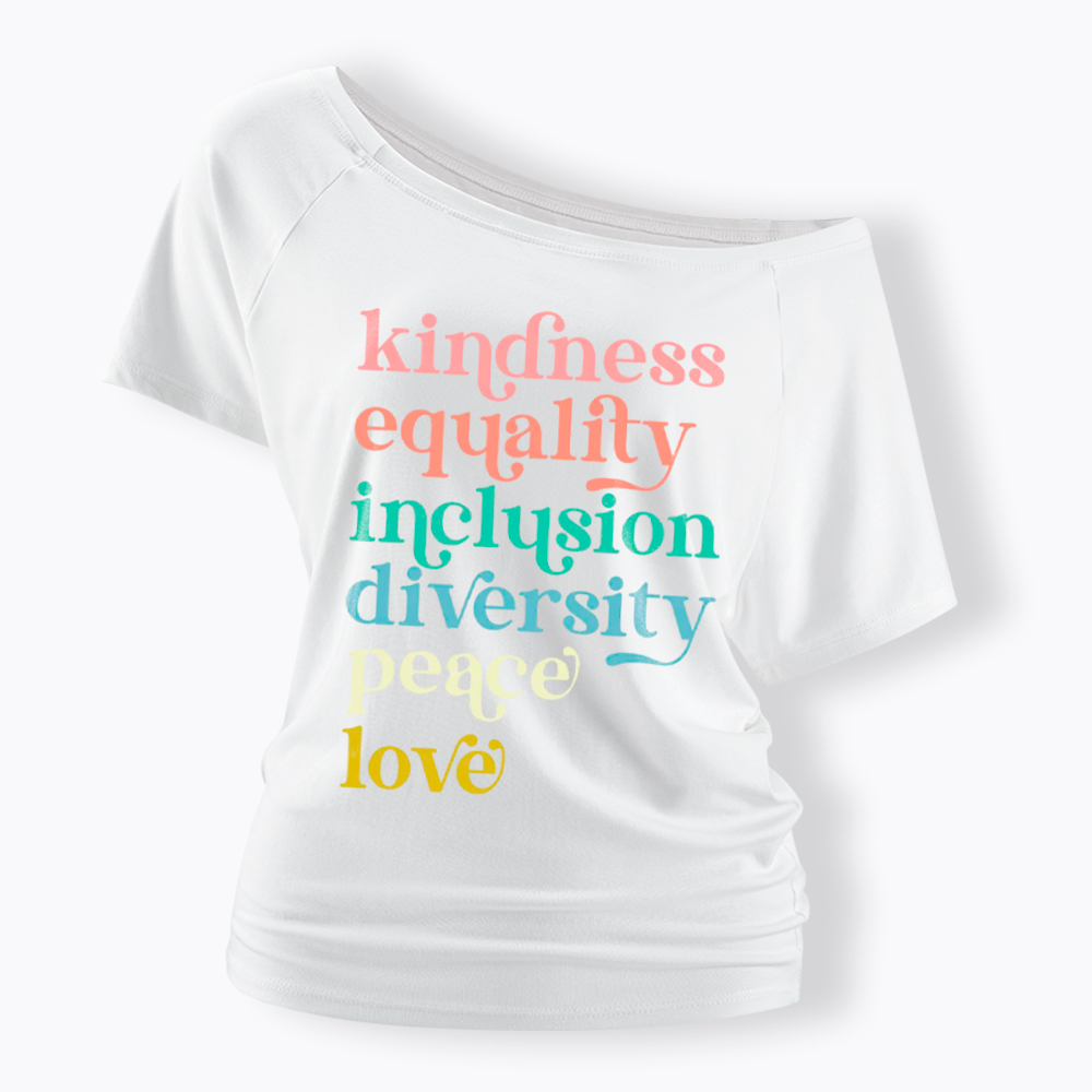 Kindness Equality Inclusion Diversity Peace Love Hope Off Shoulder T-Shirt