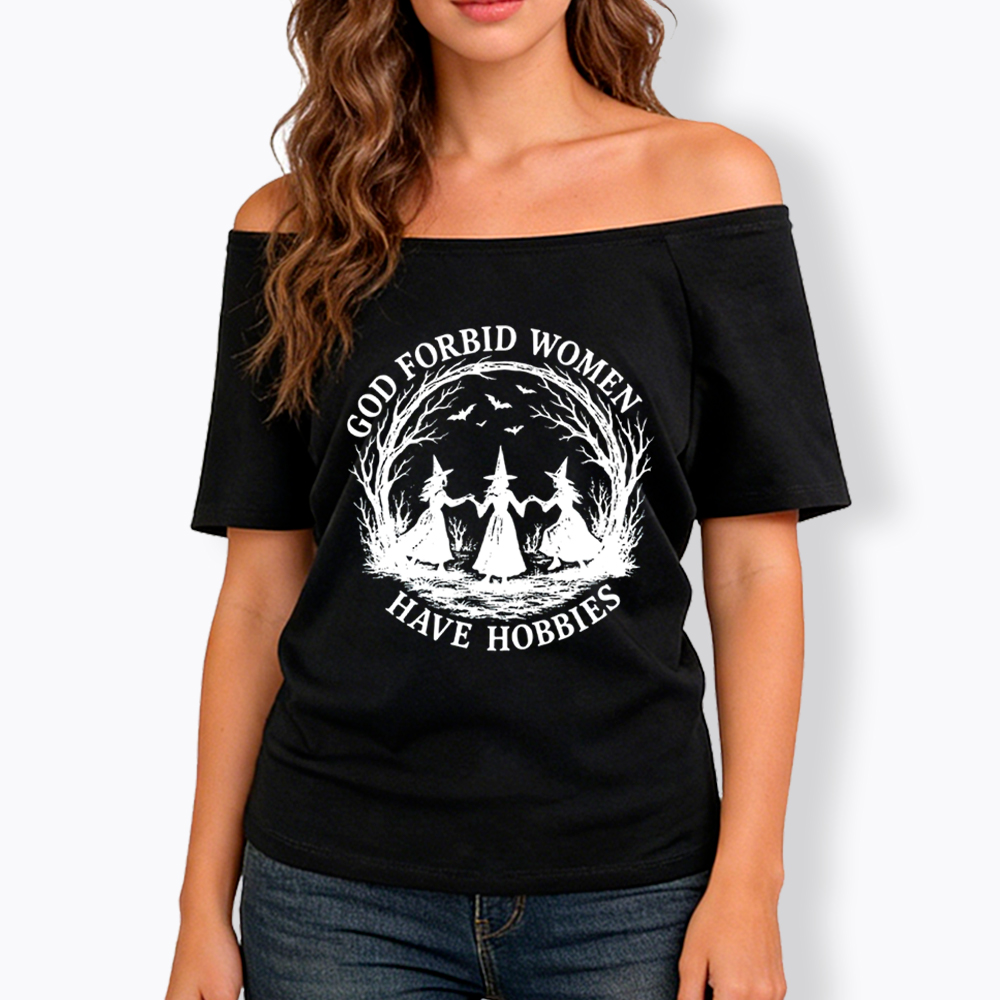 God Forbid Women Have Hobbies Funny Witchy Feminist Off Shoulder T-Shirt
