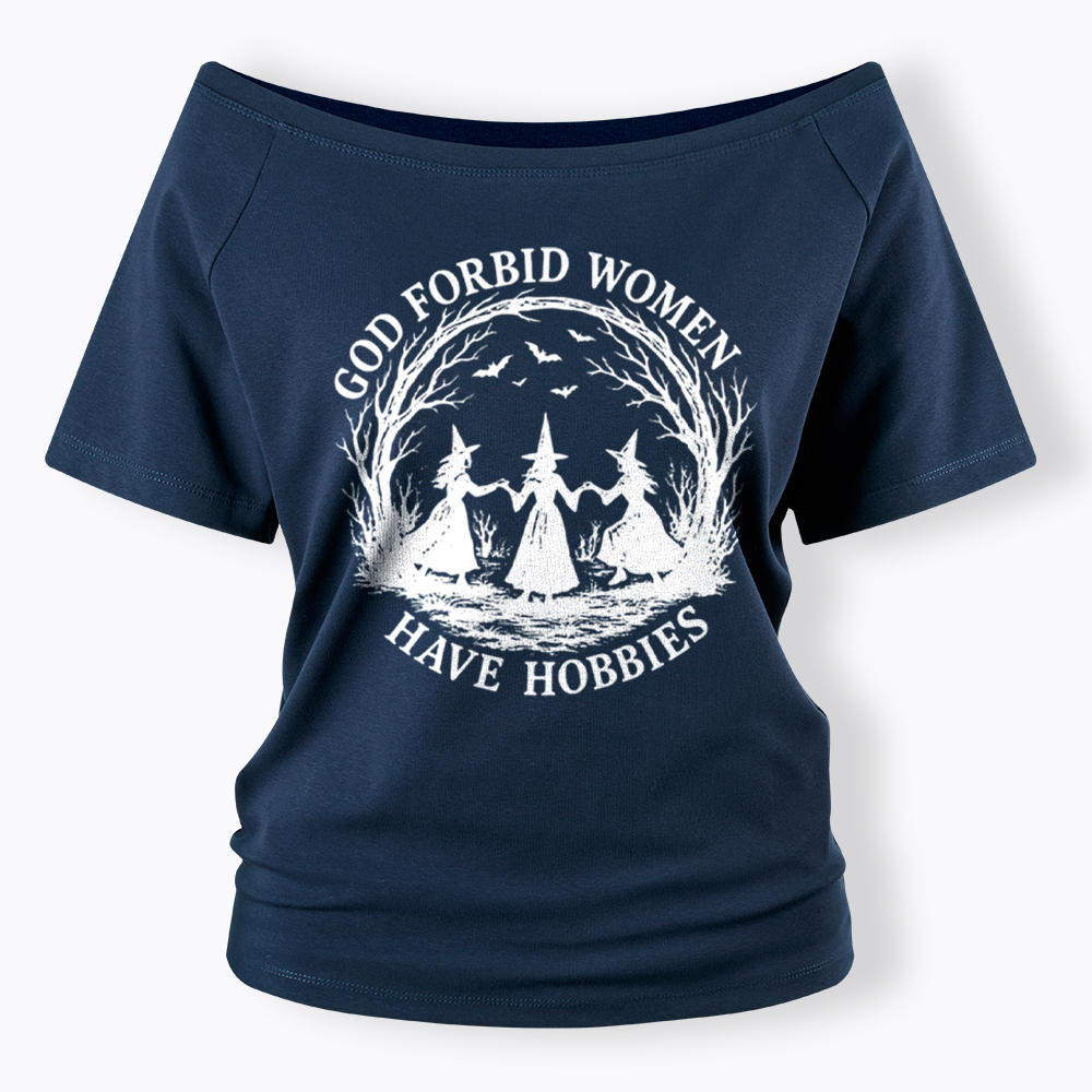 God Forbid Women Have Hobbies Funny Witchy Feminist Off Shoulder T-Shirt