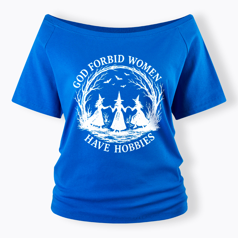 God Forbid Women Have Hobbies Funny Witchy Feminist Off Shoulder T-Shirt