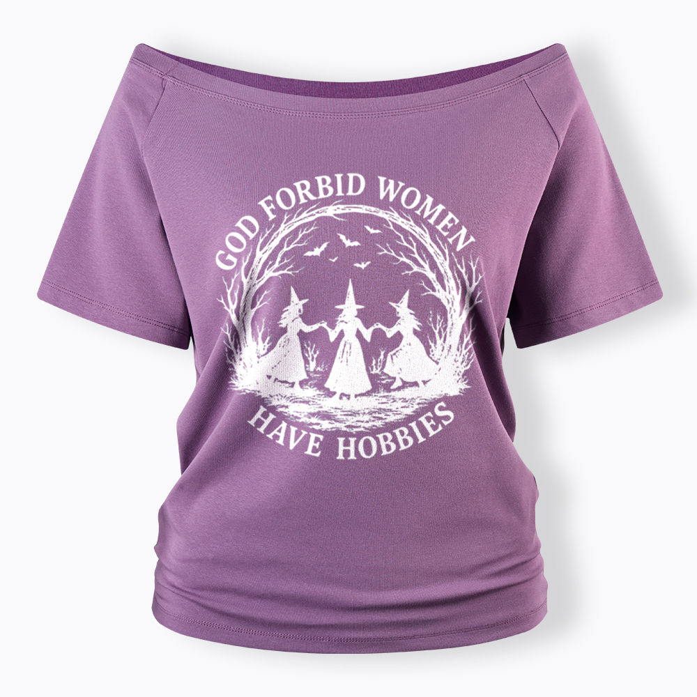 God Forbid Women Have Hobbies Funny Witchy Feminist Off Shoulder T-Shirt