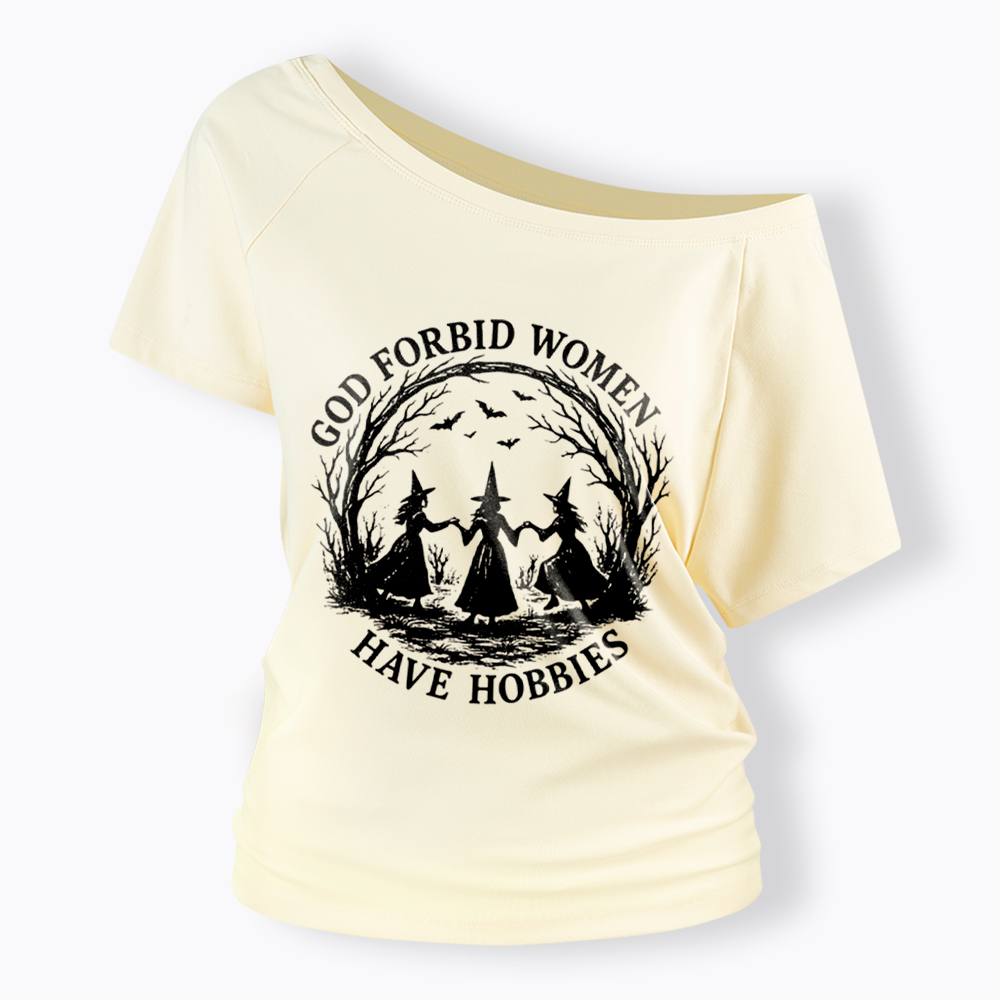 God Forbid Women Have Hobbies Funny Witchy Feminist Off Shoulder T-Shirt