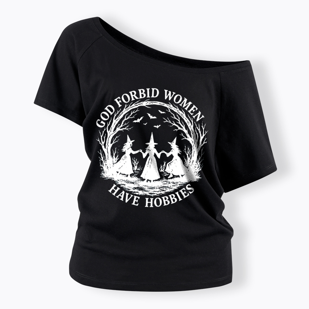 God Forbid Women Have Hobbies Funny Witchy Feminist Off Shoulder T-Shirt