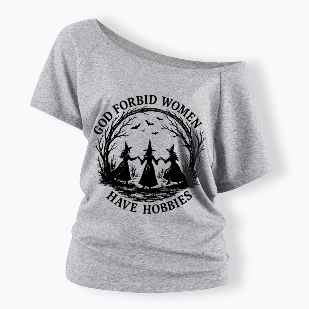 God Forbid Women Have Hobbies Funny Witchy Feminist Off Shoulder T-Shirt