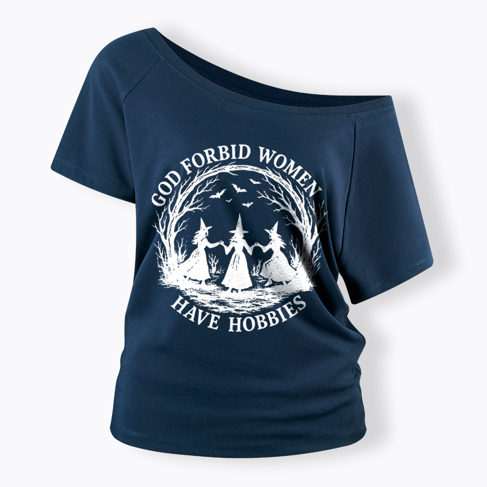 God Forbid Women Have Hobbies Funny Witchy Feminist Off Shoulder T-Shirt