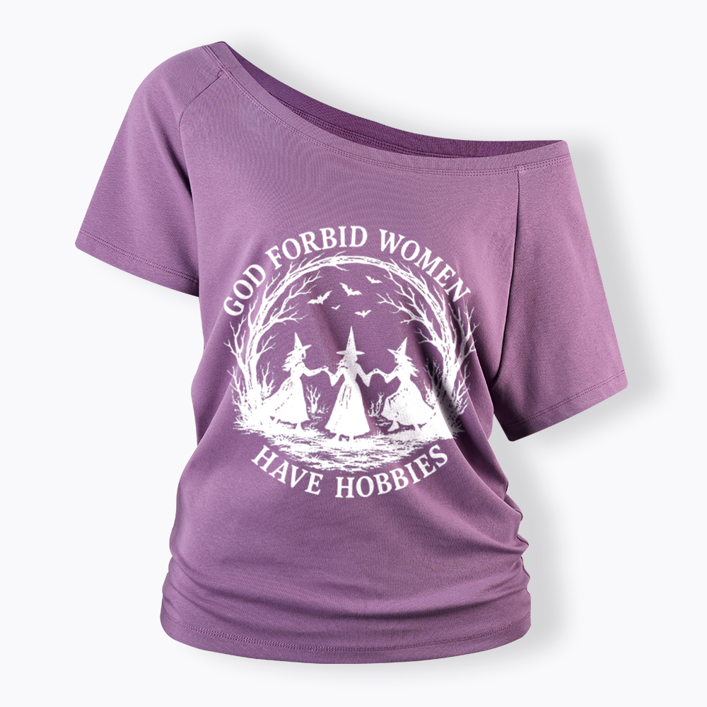 God Forbid Women Have Hobbies Funny Witchy Feminist Off Shoulder T-Shirt