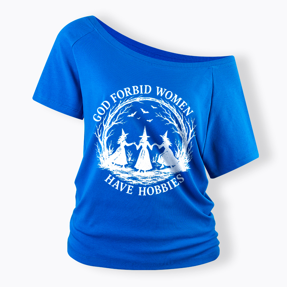God Forbid Women Have Hobbies Funny Witchy Feminist Off Shoulder T-Shirt