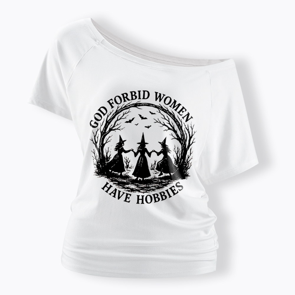 God Forbid Women Have Hobbies Funny Witchy Feminist Off Shoulder T-Shirt