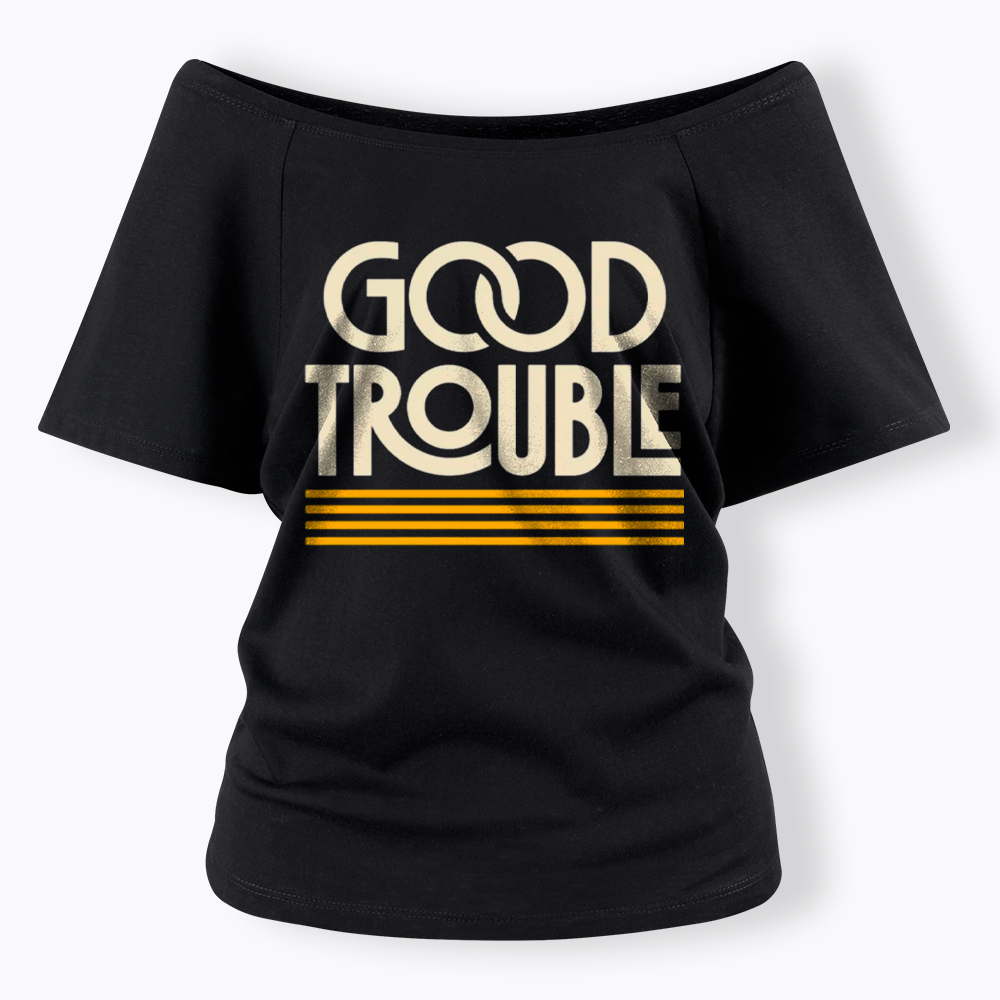 Good Trouble Off Shoulder T-Shirt