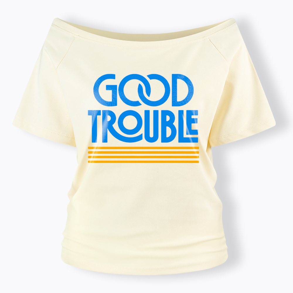 Good Trouble Off Shoulder T-Shirt