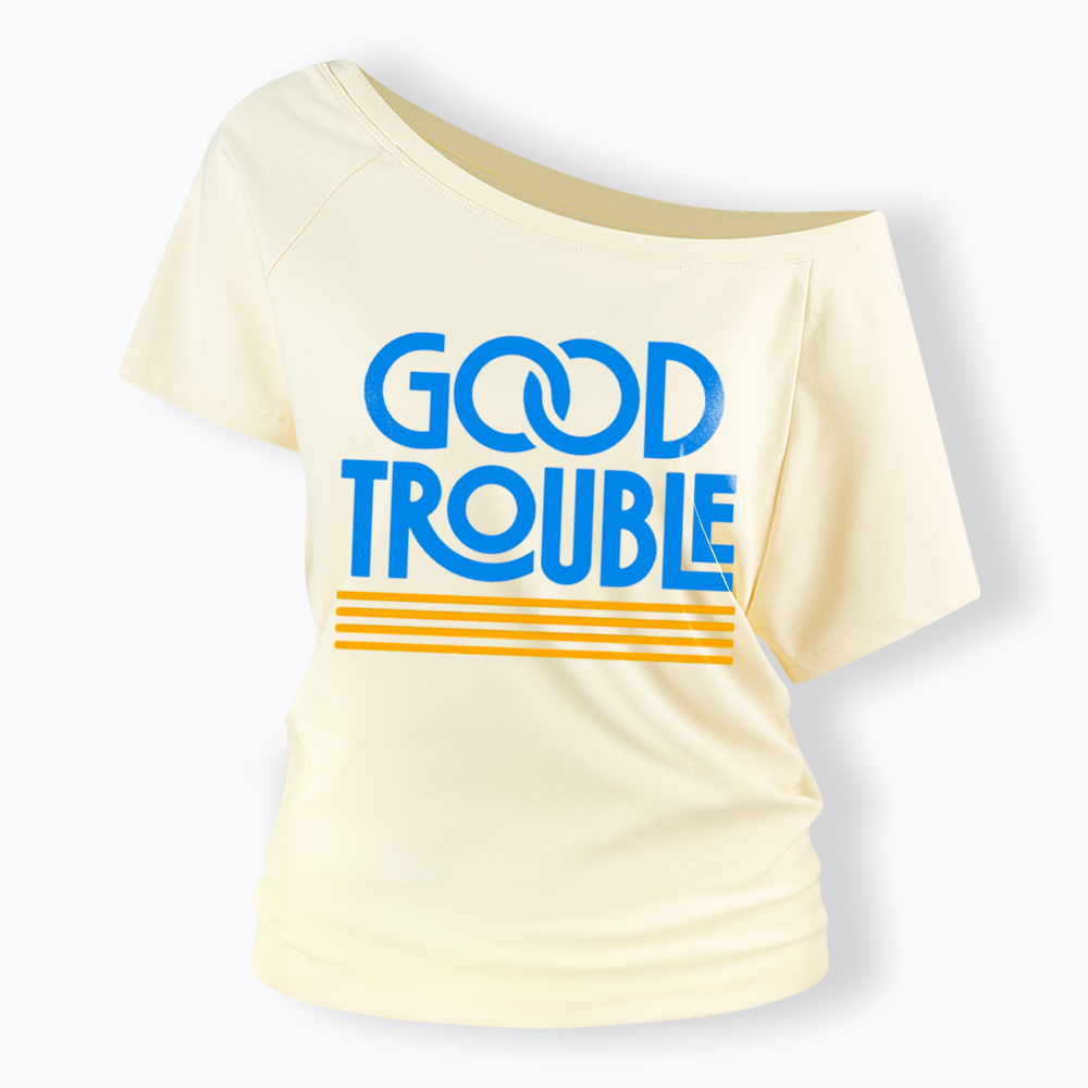 Good Trouble Off Shoulder T-Shirt