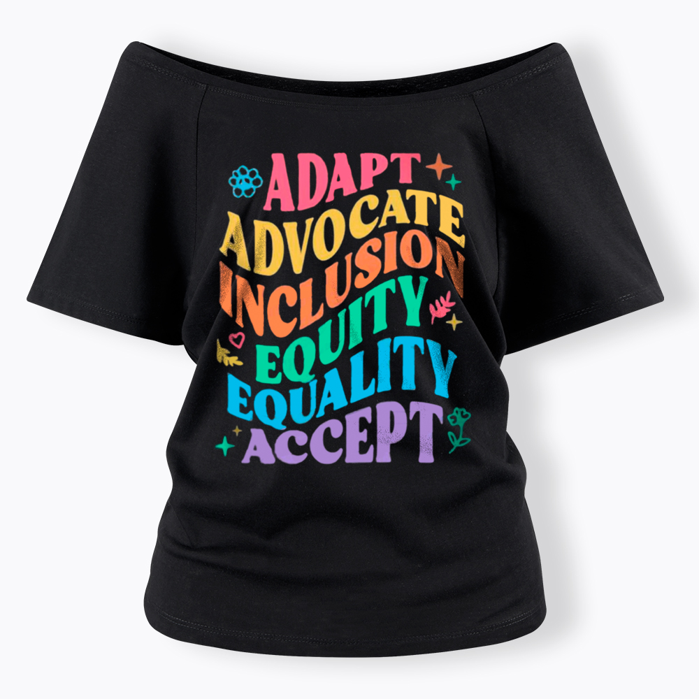 Adapt Advocate Inclusion Equity Equality Accept Off Shoulder T-Shirt