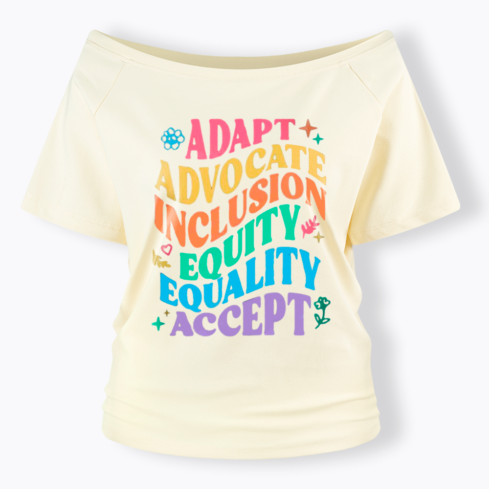 Adapt Advocate Inclusion Equity Equality Accept Off Shoulder T-Shirt