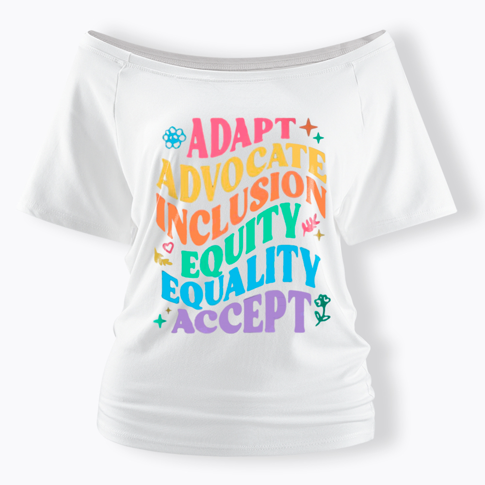 Adapt Advocate Inclusion Equity Equality Accept Off Shoulder T-Shirt