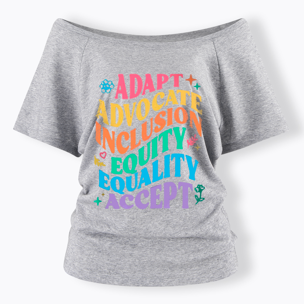 Adapt Advocate Inclusion Equity Equality Accept Off Shoulder T-Shirt