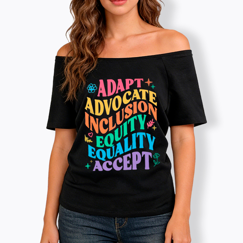 Adapt Advocate Inclusion Equity Equality Accept Off Shoulder T-Shirt