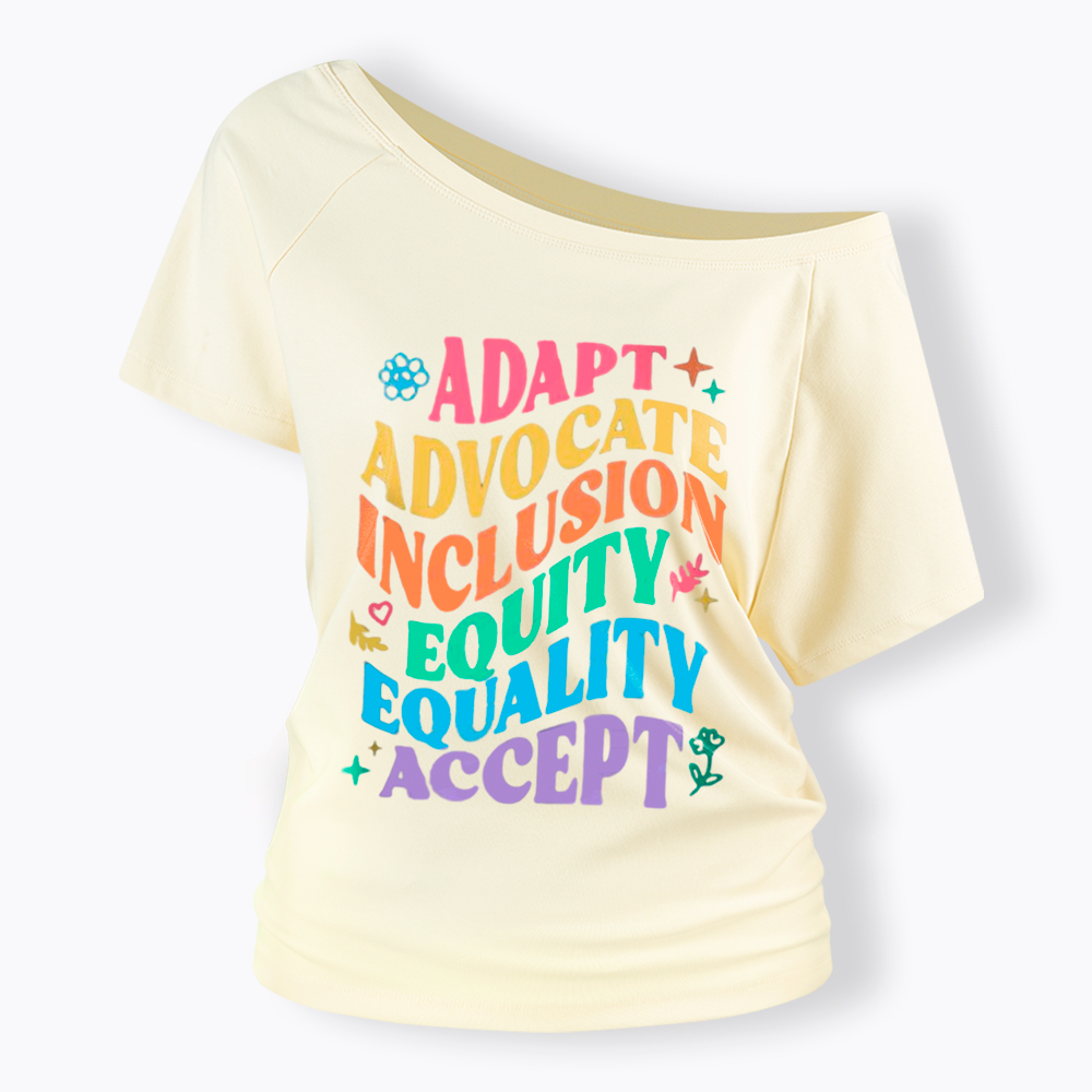 Adapt Advocate Inclusion Equity Equality Accept Off Shoulder T-Shirt