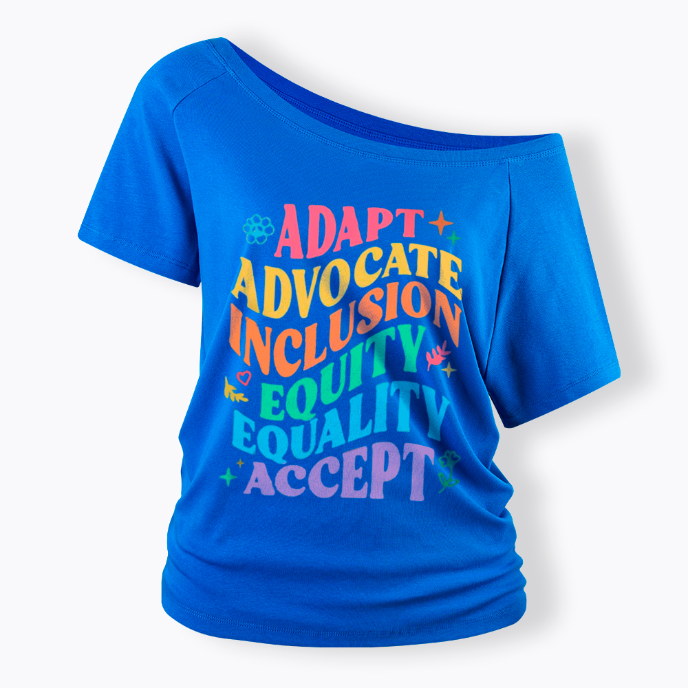 Adapt Advocate Inclusion Equity Equality Accept Off Shoulder T-Shirt