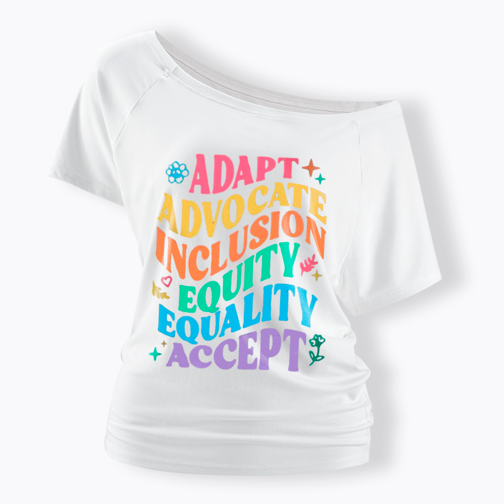 Adapt Advocate Inclusion Equity Equality Accept Off Shoulder T-Shirt