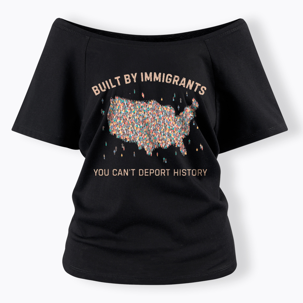 Immigrants Make America Great, You Can’t Deport History Off Shoulder T-Shirt