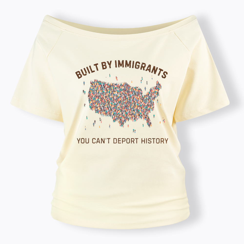 Immigrants Make America Great, You Can’t Deport History Off Shoulder T-Shirt