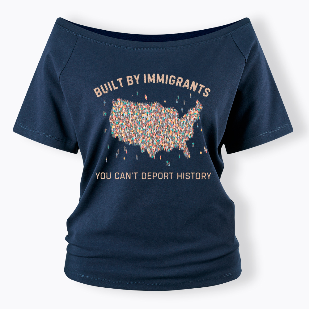 Immigrants Make America Great, You Can’t Deport History Off Shoulder T-Shirt