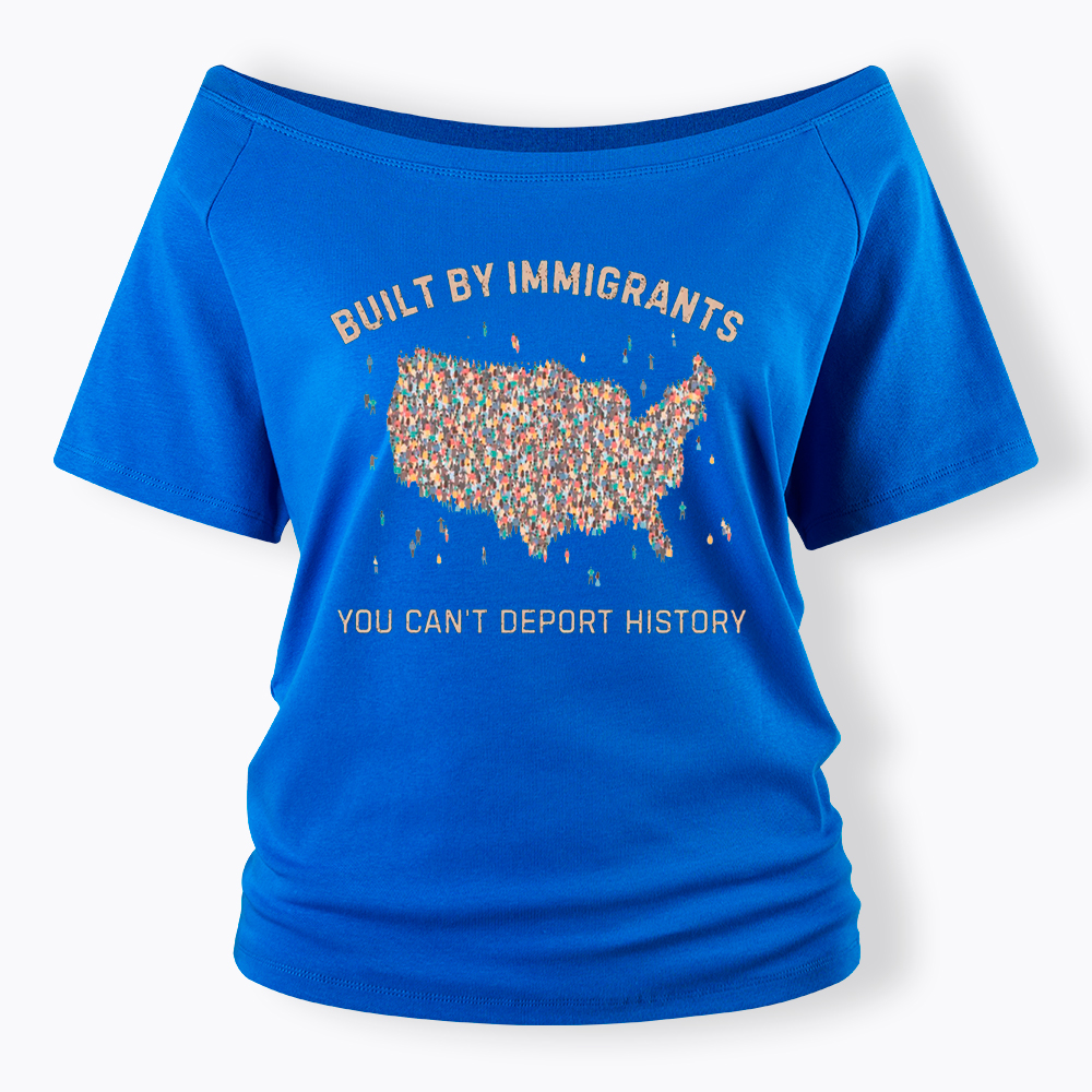 Immigrants Make America Great, You Can’t Deport History Off Shoulder T-Shirt