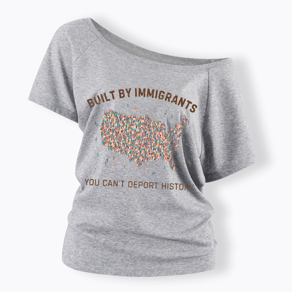Immigrants Make America Great, You Can’t Deport History Off Shoulder T-Shirt