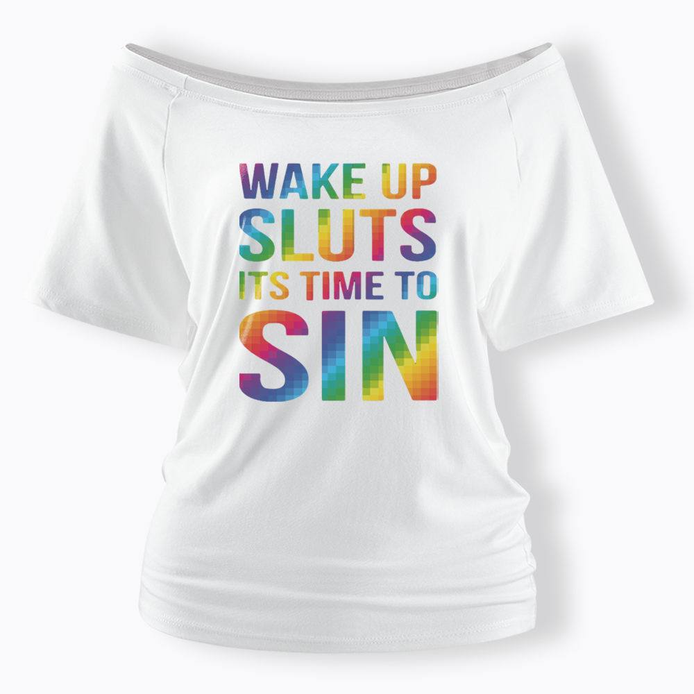 Wake Up Sluts It's Time To Sin Off Shoulder T-shirts