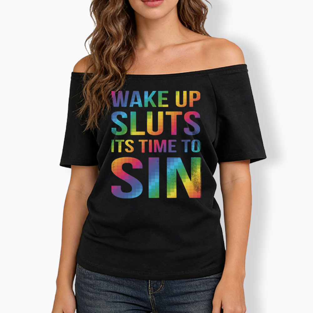 Wake Up Sluts It's Time To Sin Off Shoulder T-shirts