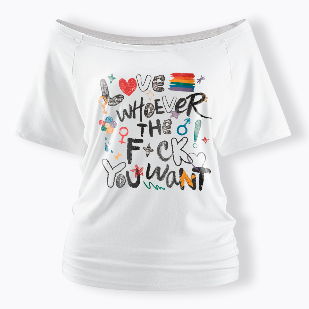 Love Whoever You Want Off Shoulder T-Shirt