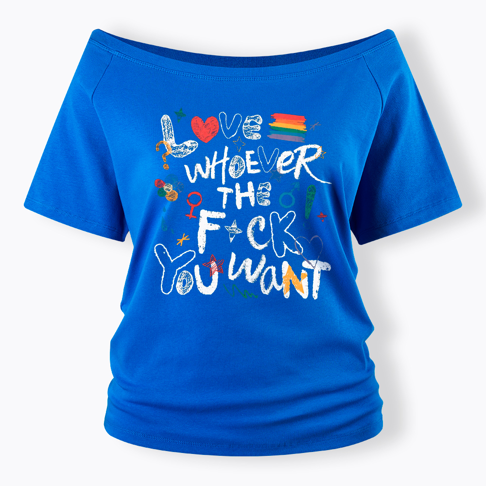 Love Whoever You Want Off Shoulder T-Shirt