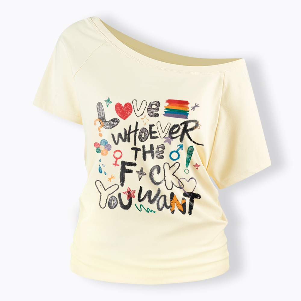 Love Whoever You Want Off Shoulder T-Shirt