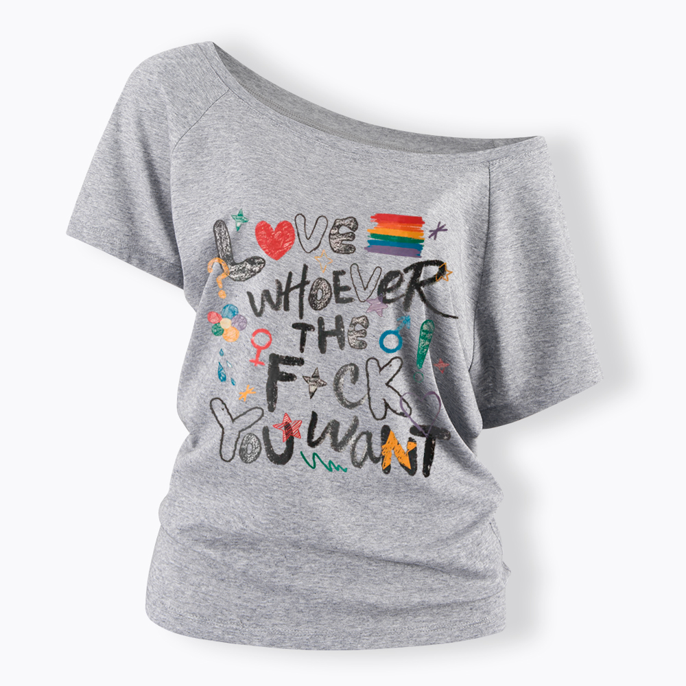 Love Whoever You Want Off Shoulder T-Shirt