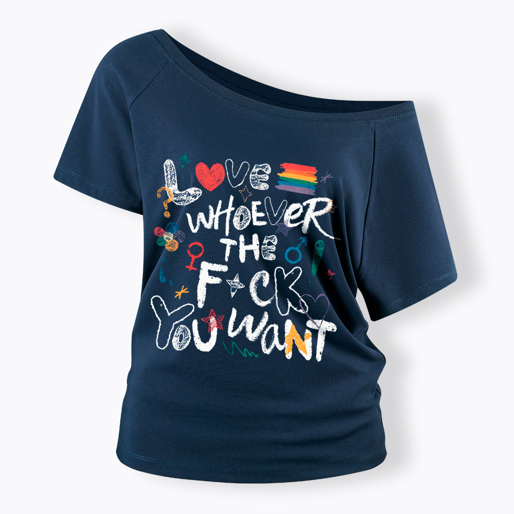 Love Whoever You Want Off Shoulder T-Shirt