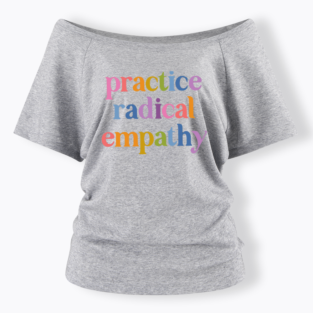 Practice Radical Empathy Off Shoulder T-shirts