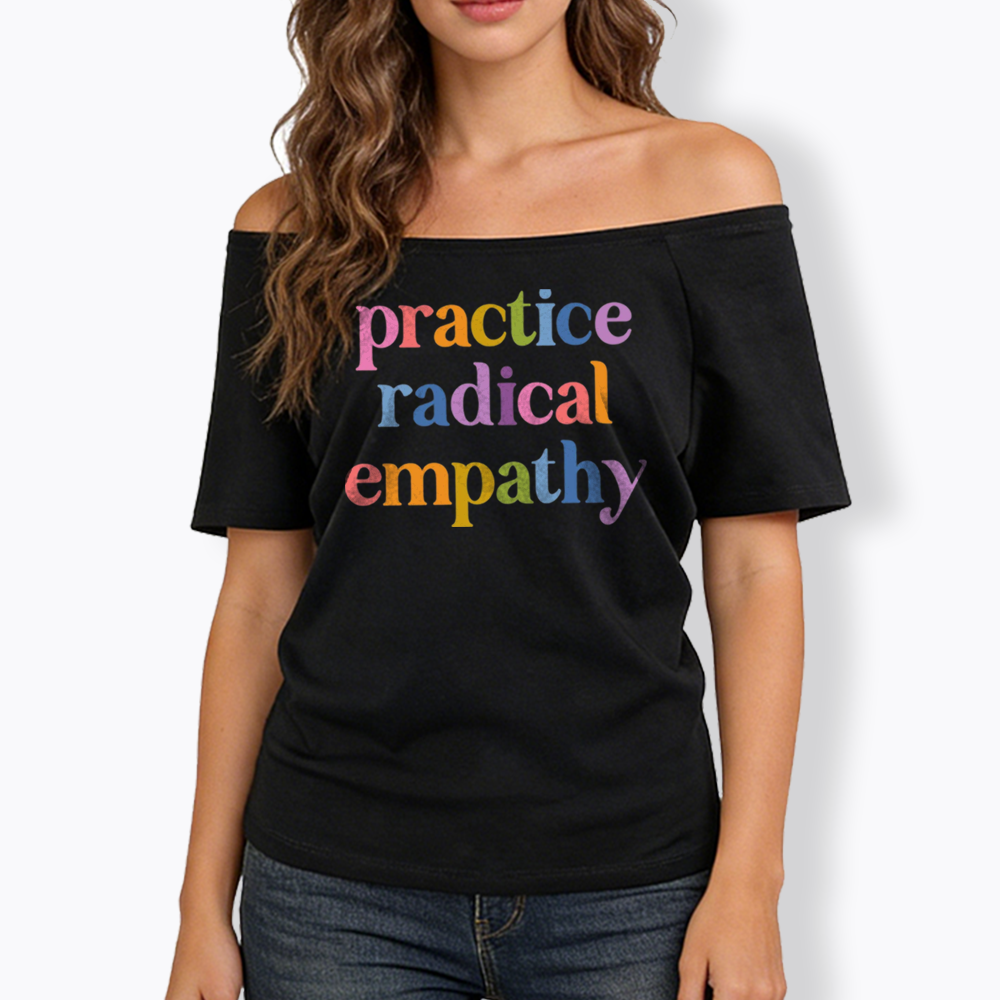 Practice Radical Empathy Off Shoulder T-shirts