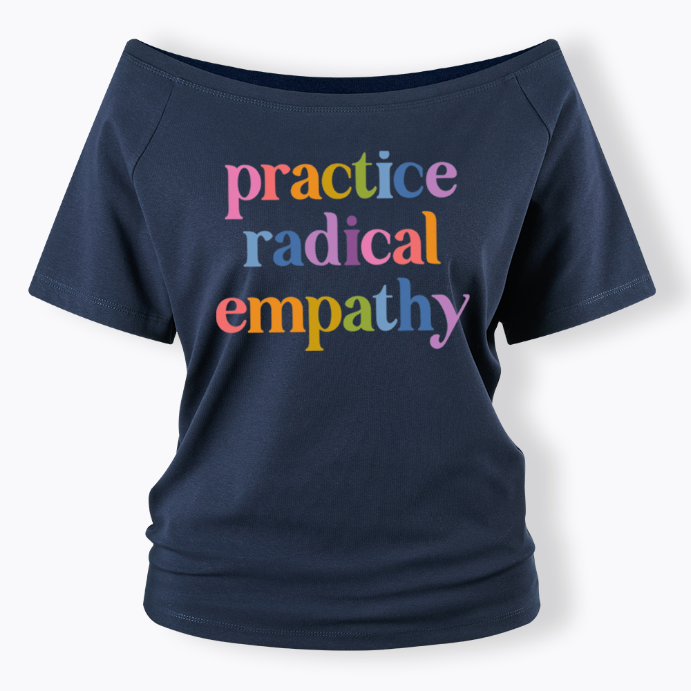 Practice Radical Empathy Off Shoulder T-shirts