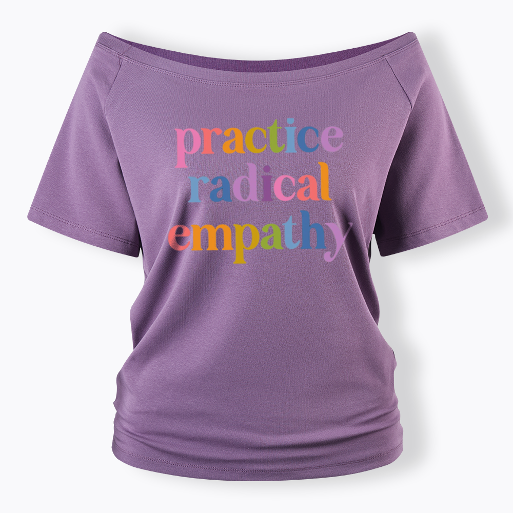 Practice Radical Empathy Off Shoulder T-shirts