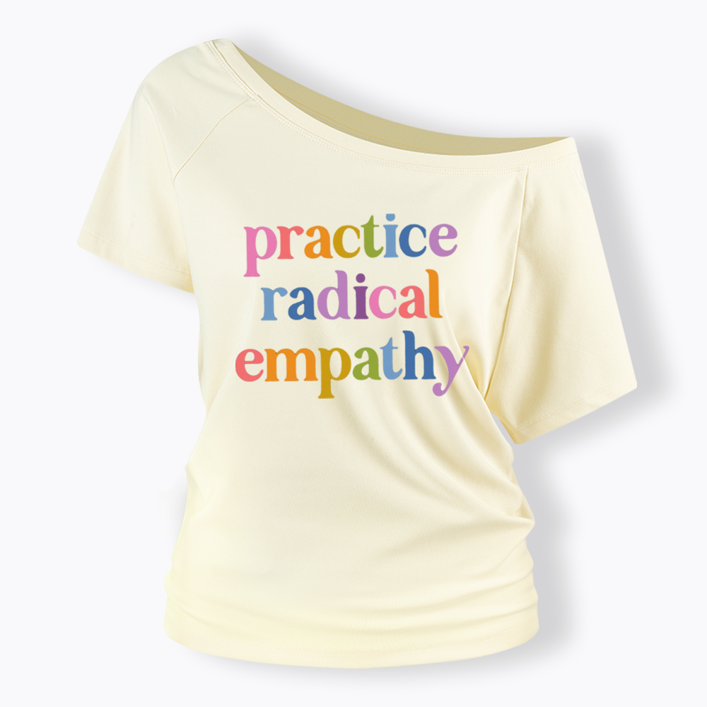 Practice Radical Empathy Off Shoulder T-shirts