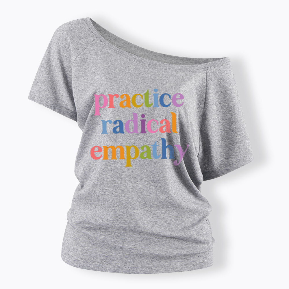 Practice Radical Empathy Off Shoulder T-shirts
