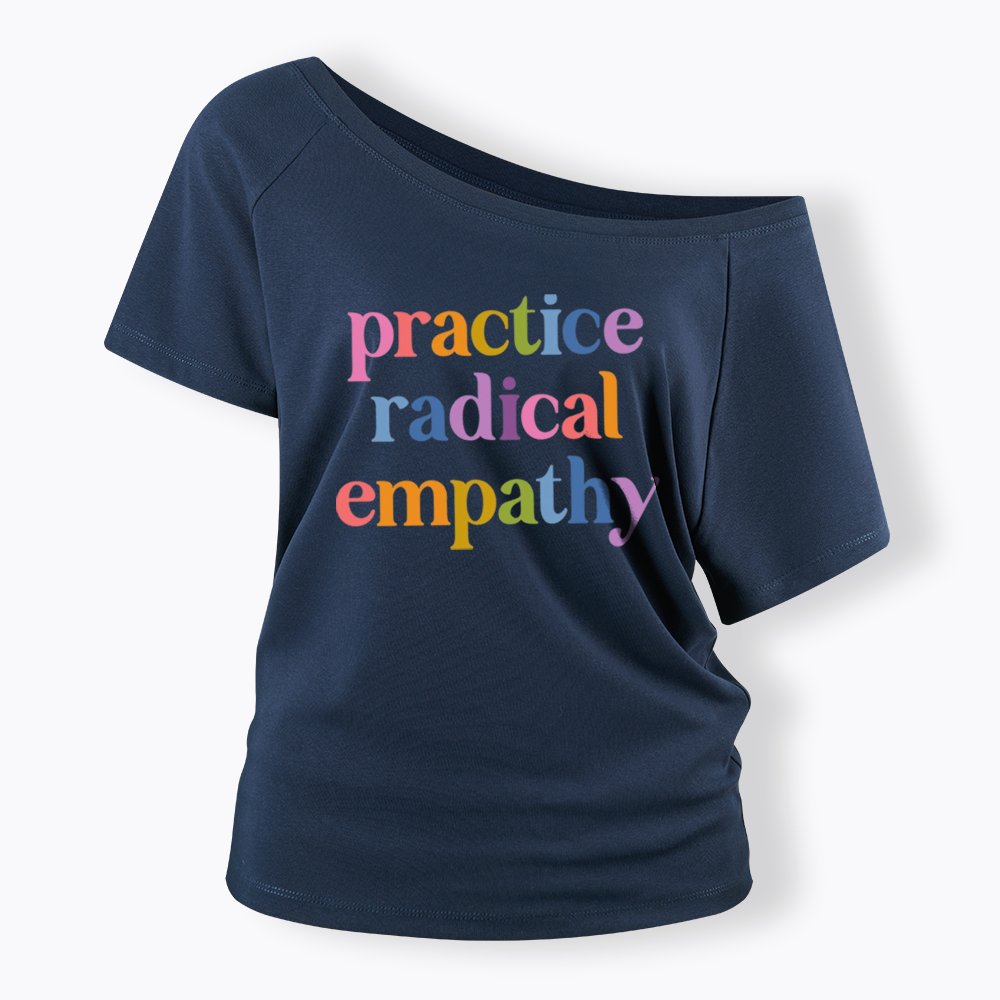 Practice Radical Empathy Off Shoulder T-shirts