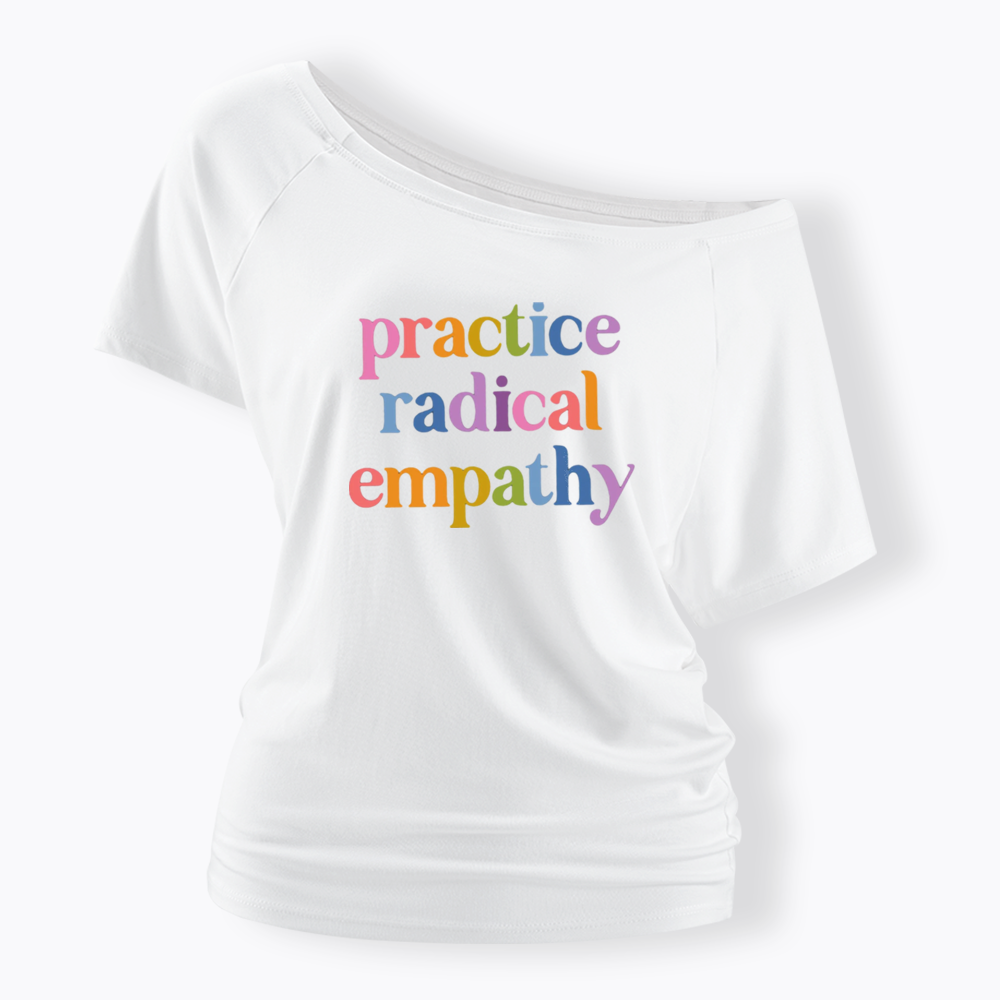Practice Radical Empathy Off Shoulder T-shirts