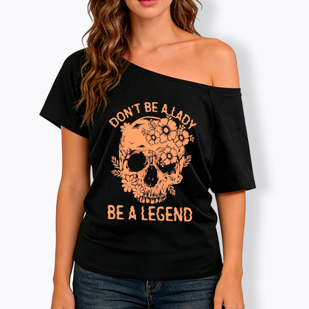 Don't Be a Lady Be a Legend Off Shoulder T-Shirt
