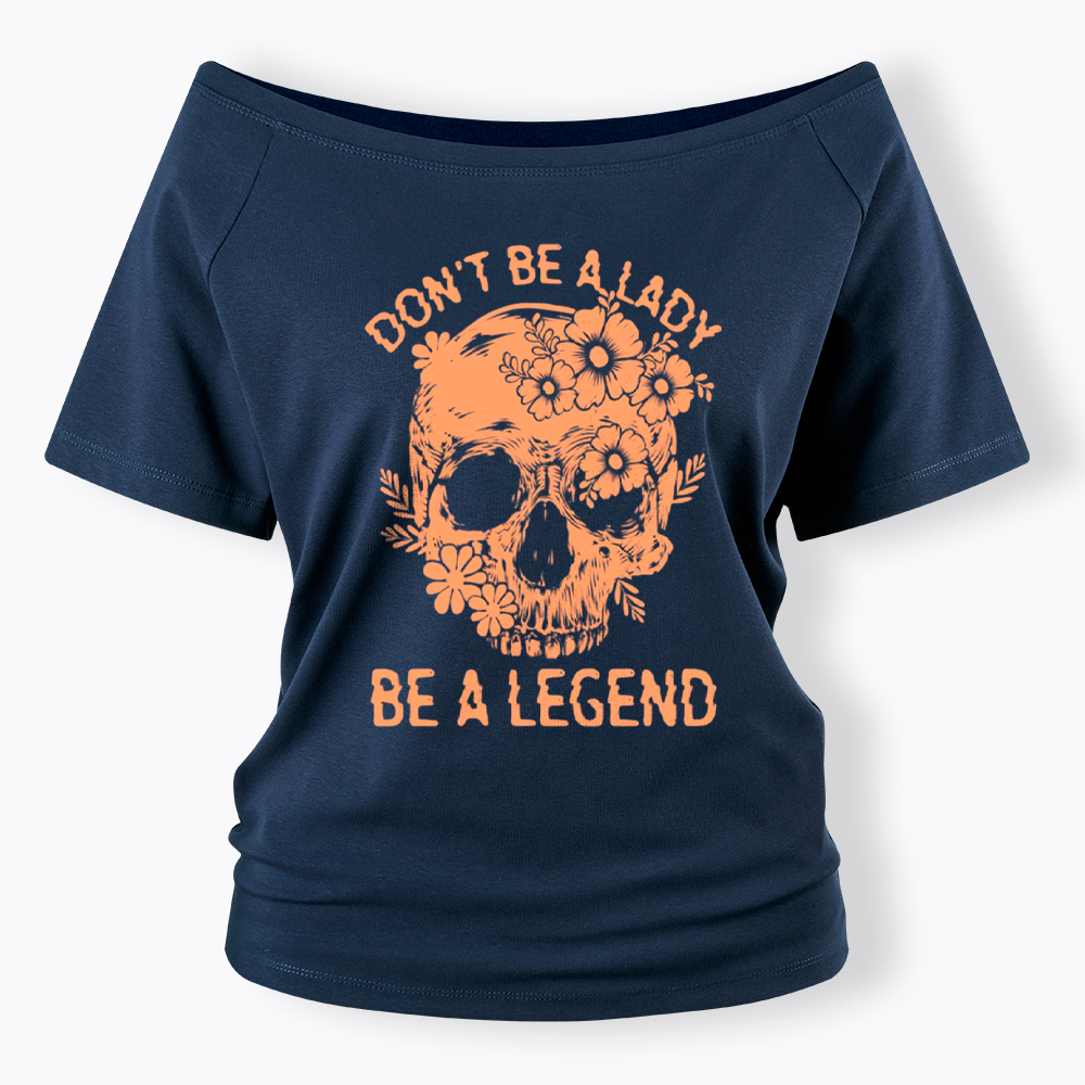 Don't Be a Lady Be a Legend Off Shoulder T-Shirt