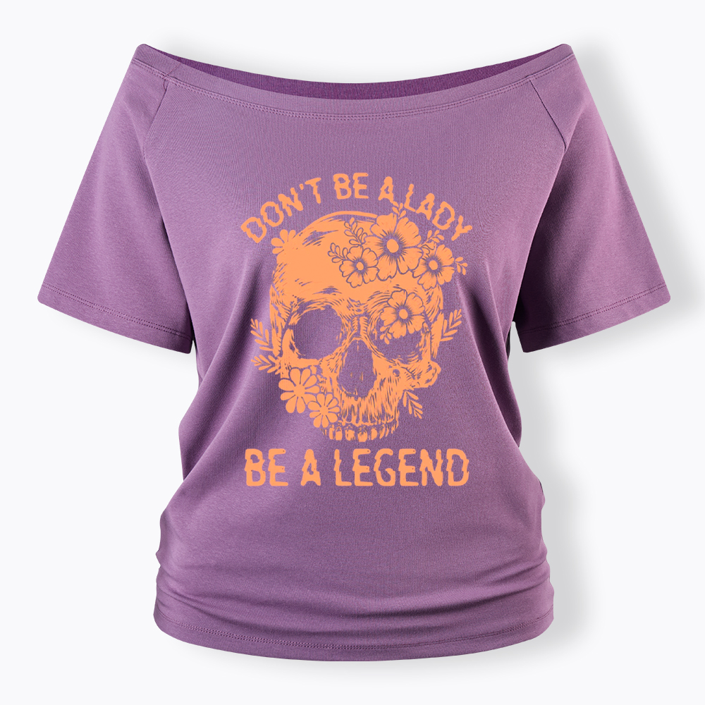 Don't Be a Lady Be a Legend Off Shoulder T-Shirt