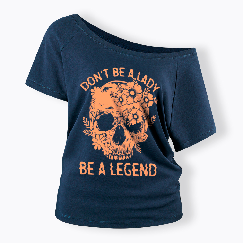 Don't Be a Lady Be a Legend Off Shoulder T-Shirt