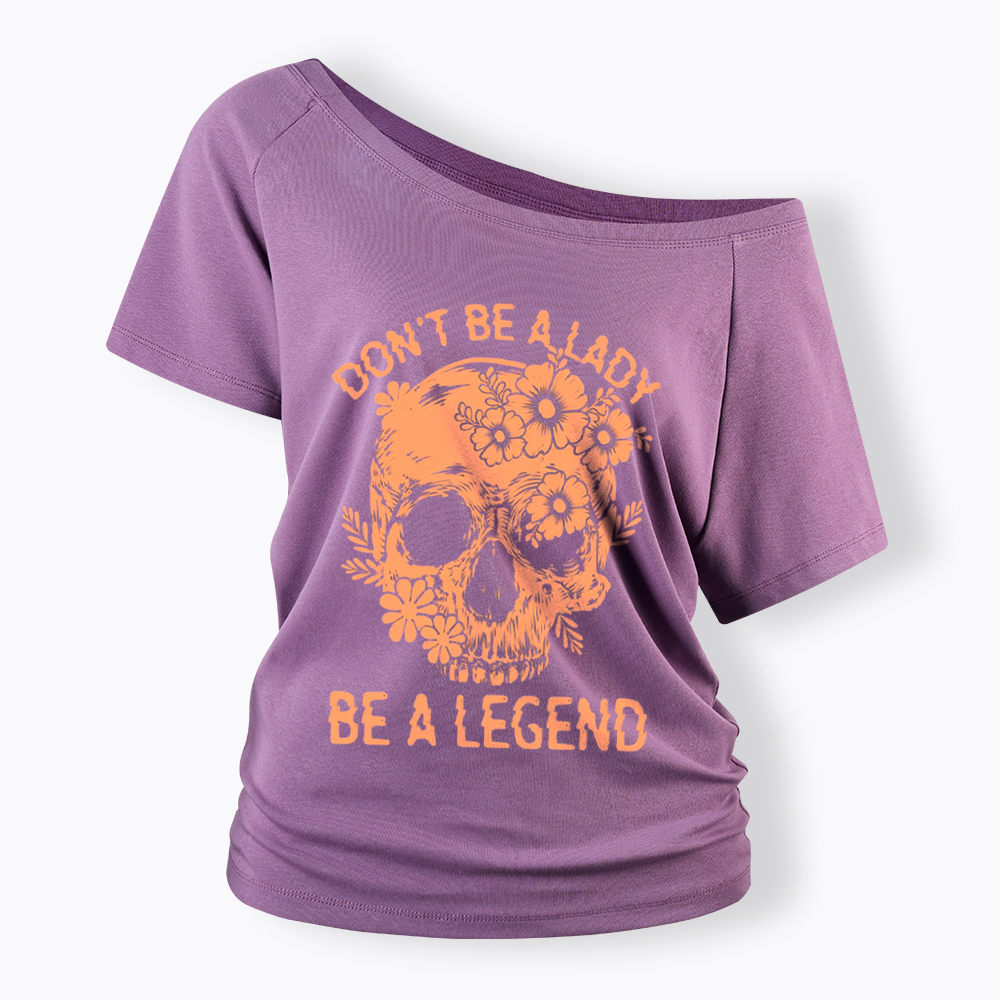 Don't Be a Lady Be a Legend Off Shoulder T-Shirt