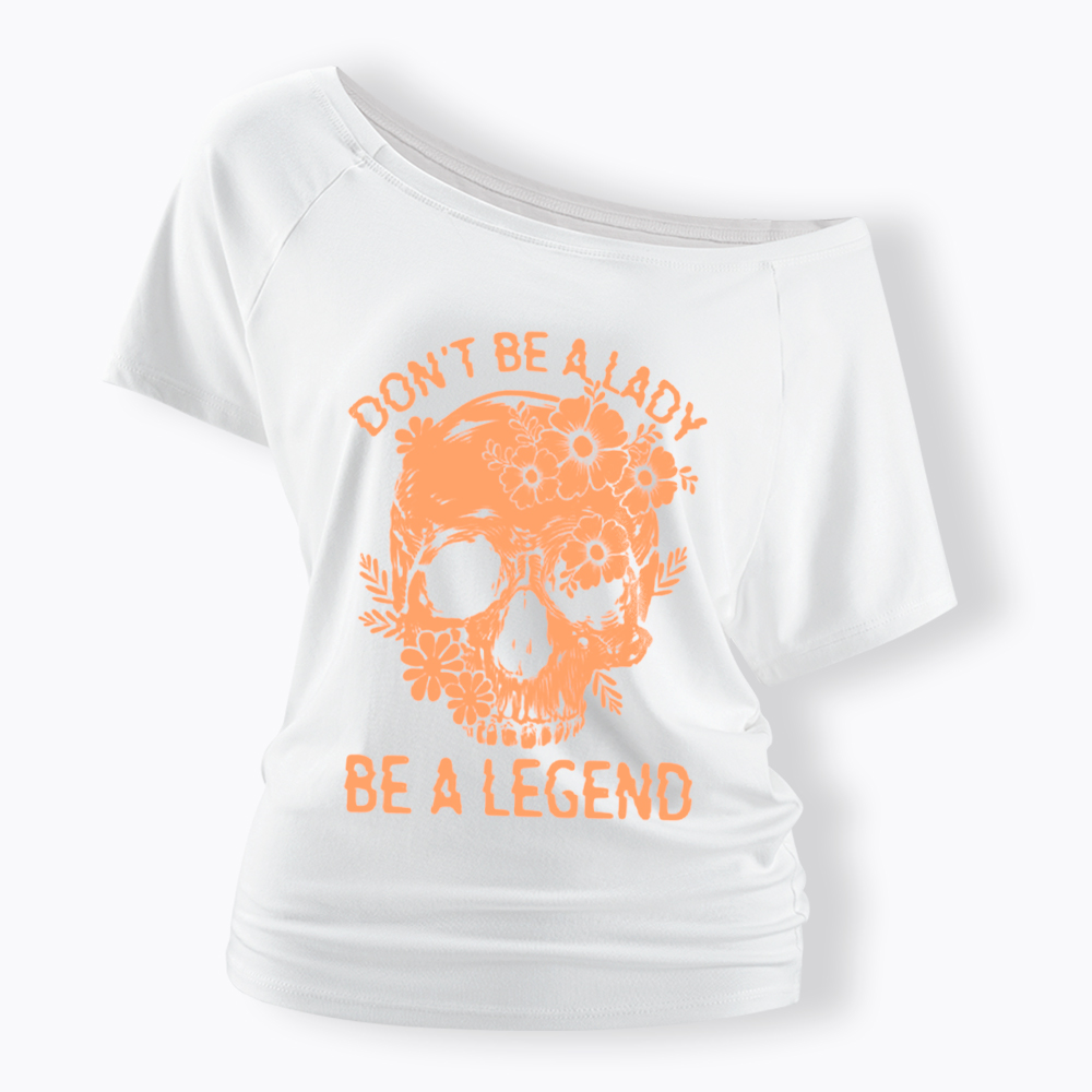 Don't Be a Lady Be a Legend Off Shoulder T-Shirt