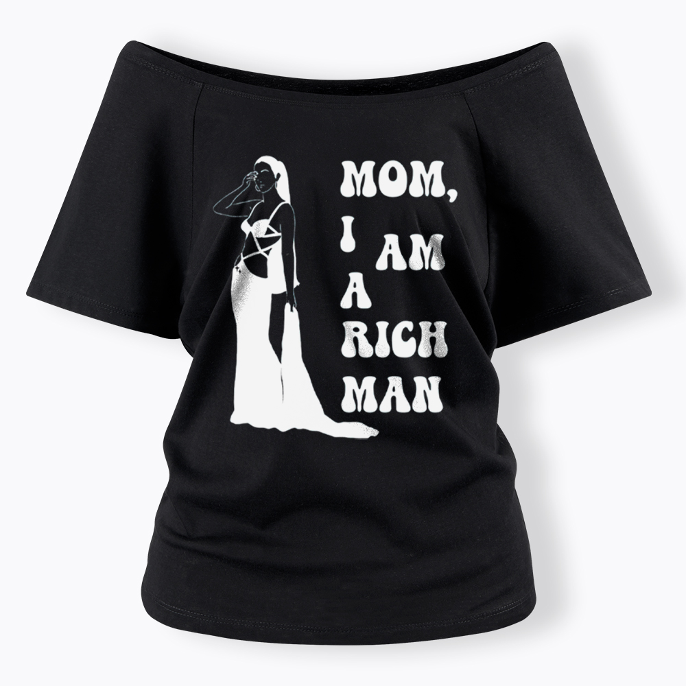 Mom I am a Rich Man Off Shoulder T-Shirt
